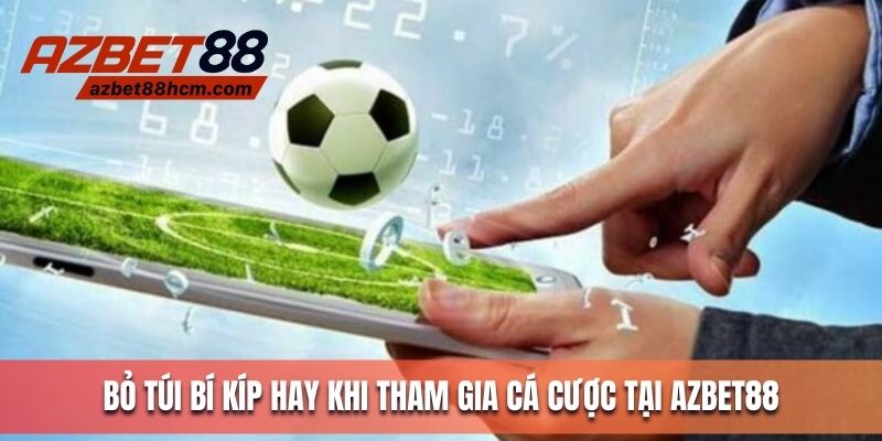Bỏ túi bí kíp hay khi tham gia cá cược tại Azbet88